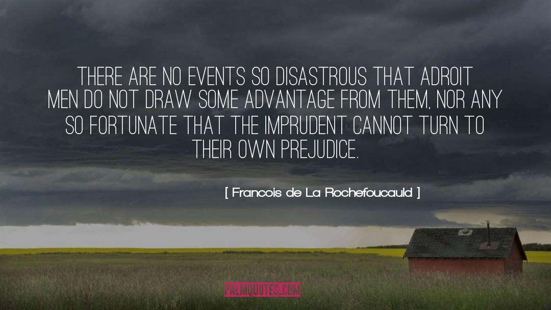 Disastrous quotes by Francois De La Rochefoucauld