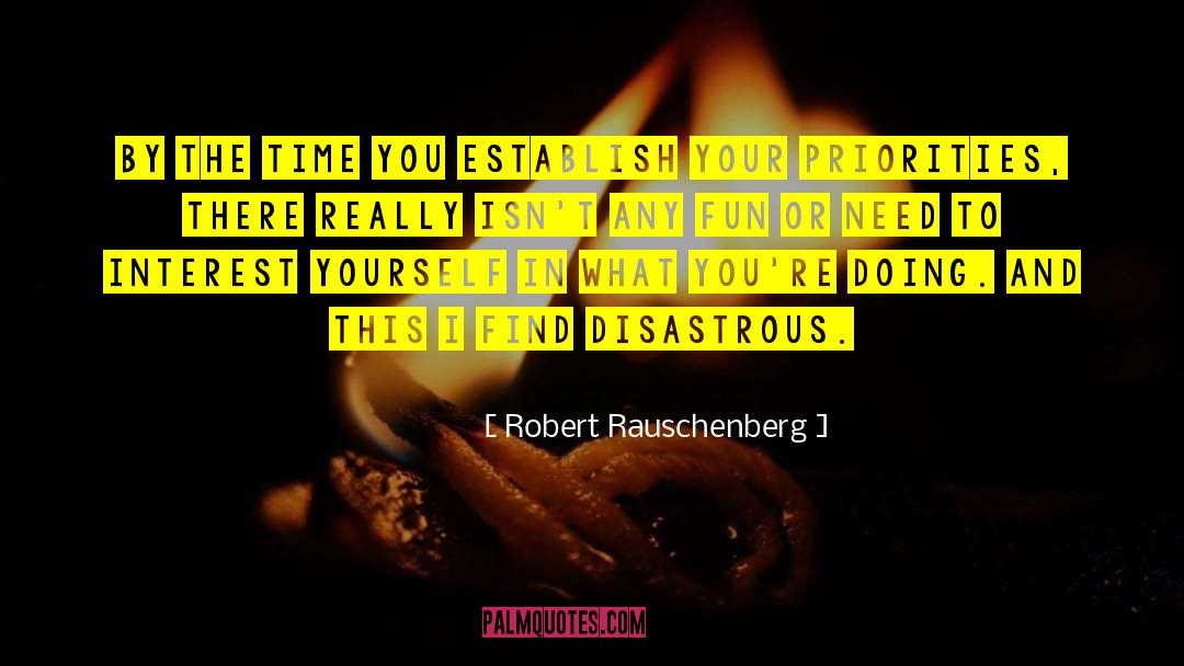 Disastrous quotes by Robert Rauschenberg