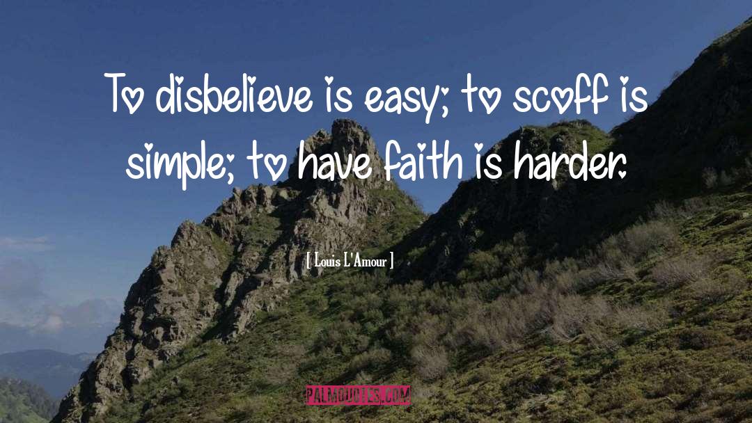 Disbelieve quotes by Louis L'Amour