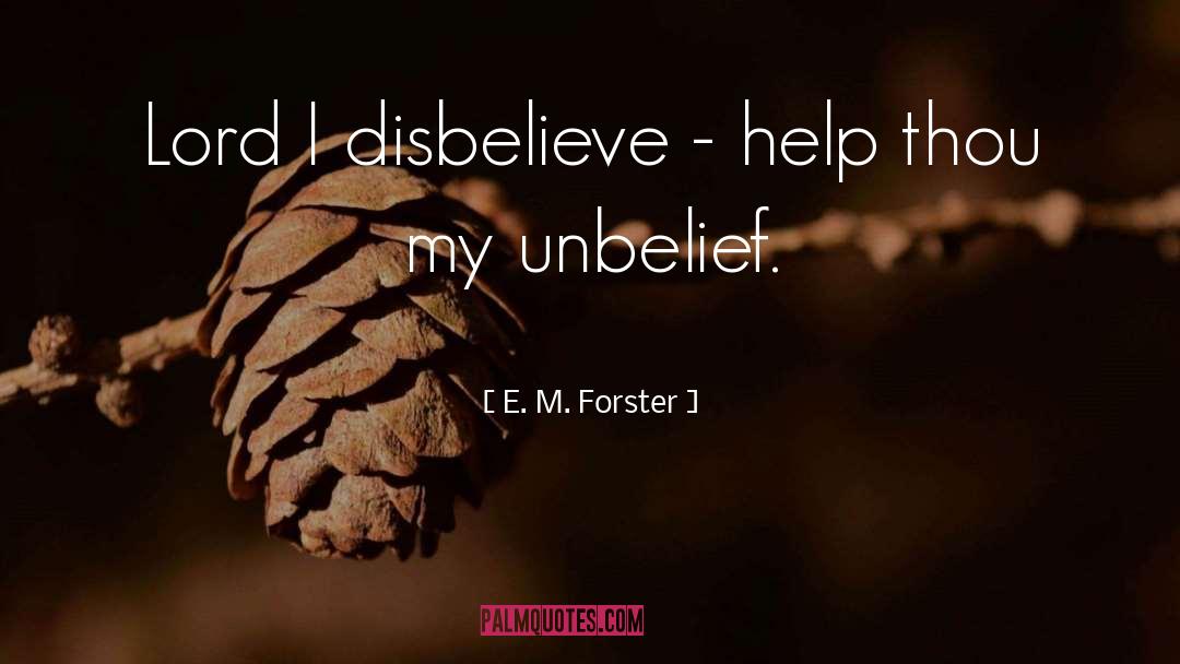 Disbelieve quotes by E. M. Forster