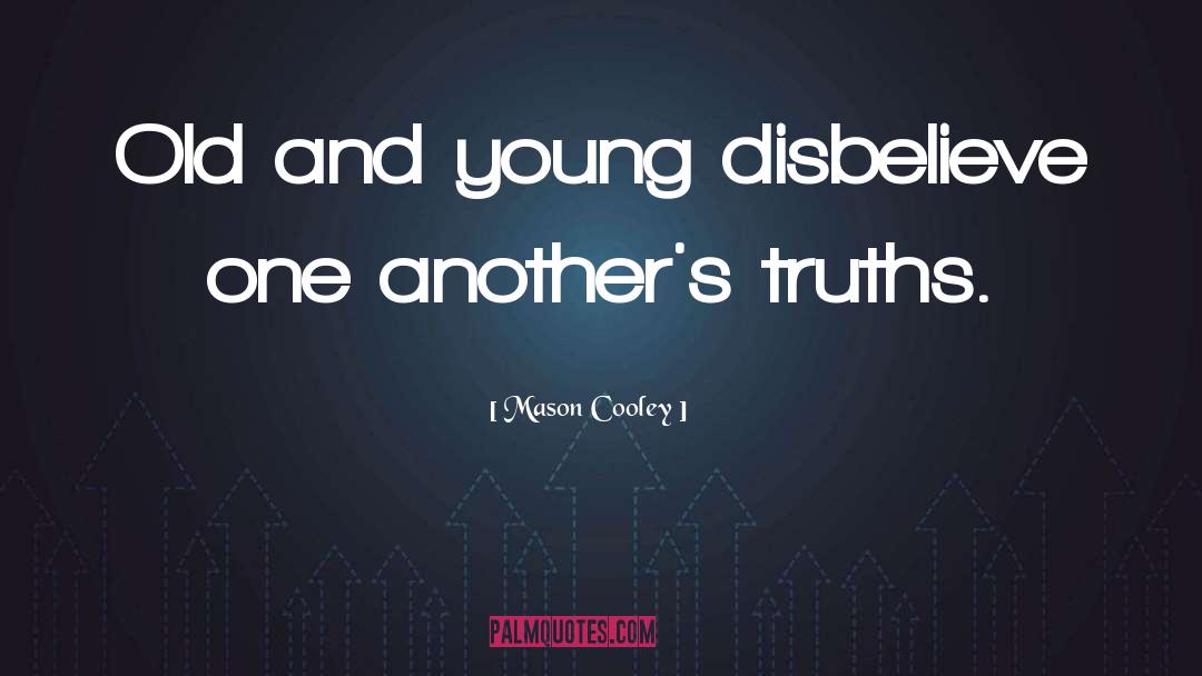 Disbelieve quotes by Mason Cooley