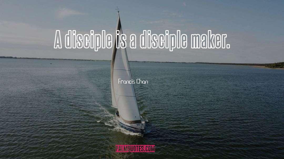 Disciple quotes by Francis Chan