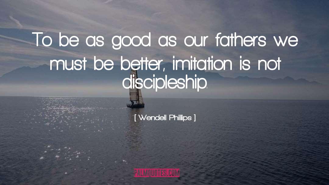 Discipleship Continuity quotes by Wendell Phillips
