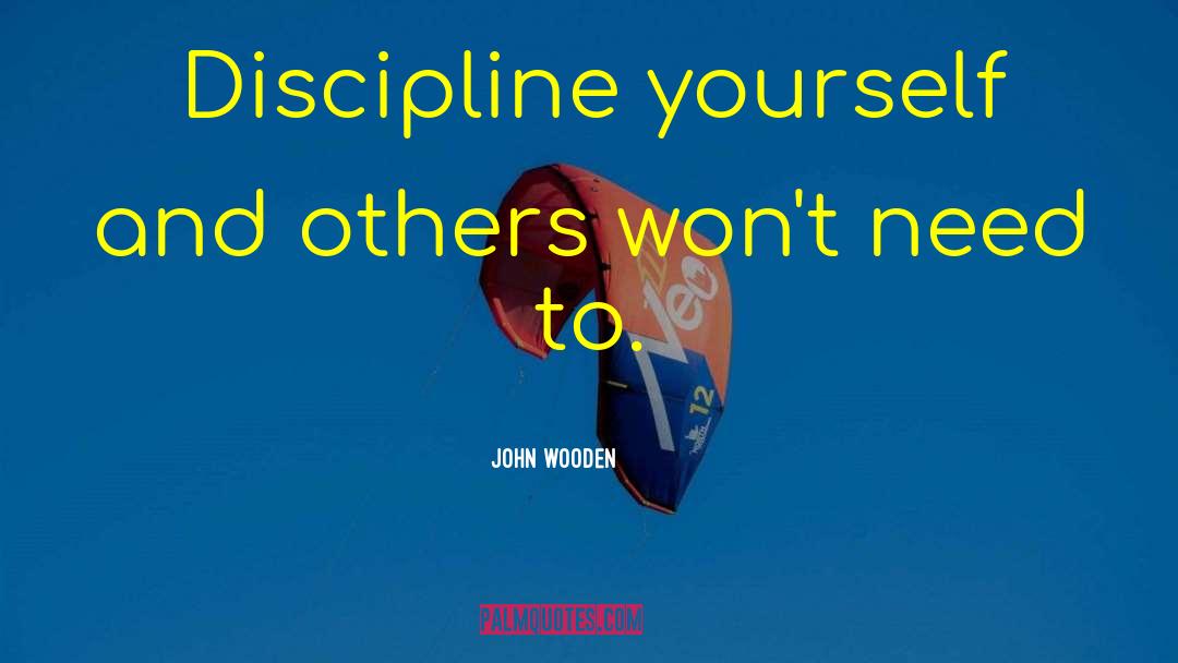 Discipline Yourself quotes by John Wooden
