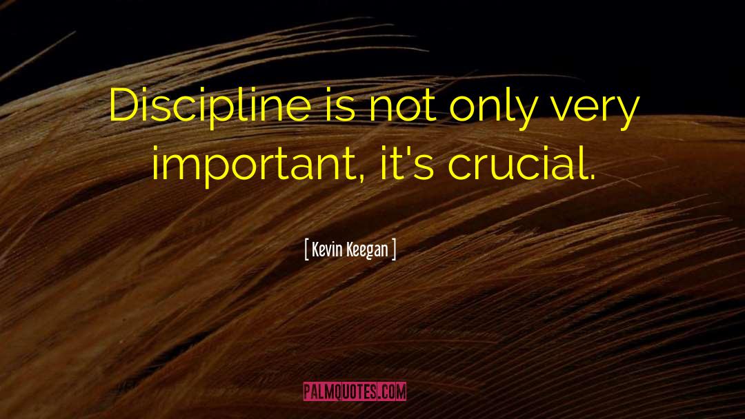 Discipline Yourself quotes by Kevin Keegan