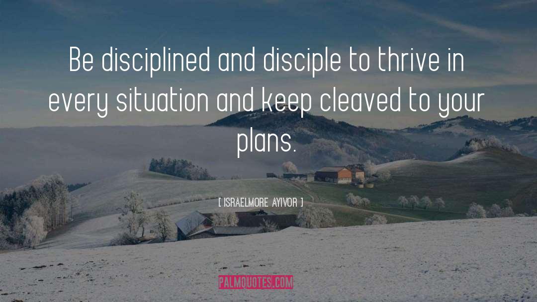 Disciplined quotes by Israelmore Ayivor