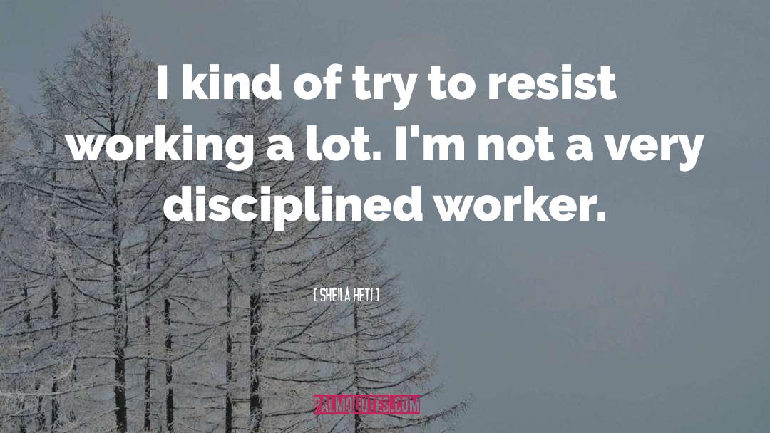 Disciplined quotes by Sheila Heti