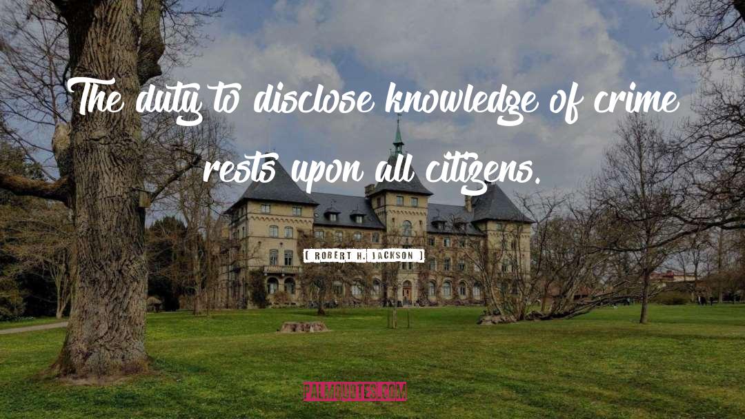 Disclose quotes by Robert H. Jackson