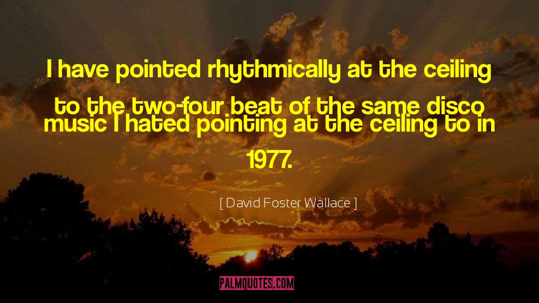 Disco Music quotes by David Foster Wallace