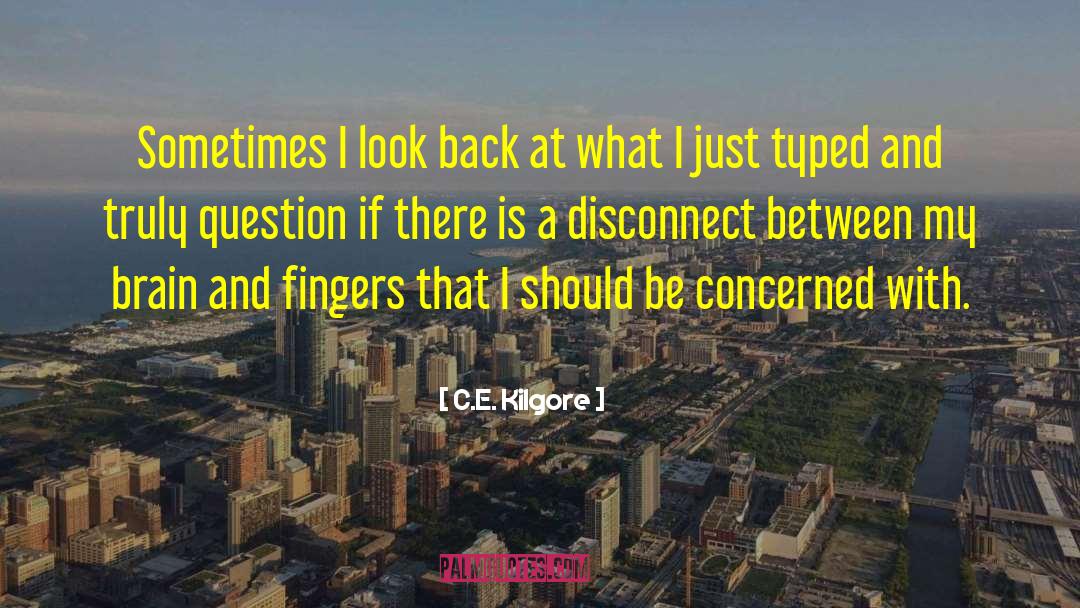 Disconnect quotes by C.E. Kilgore