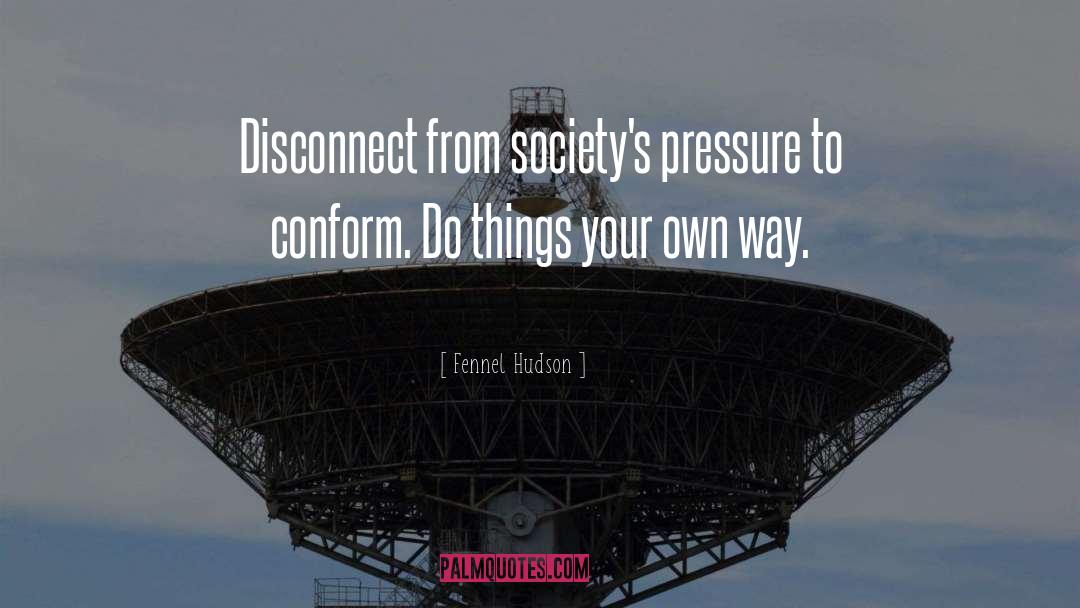 Disconnect quotes by Fennel Hudson