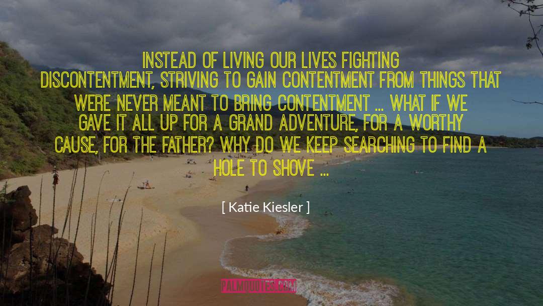 Discontentment quotes by Katie Kiesler