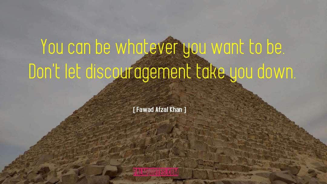 Discouragement quotes by Fawad Afzal Khan