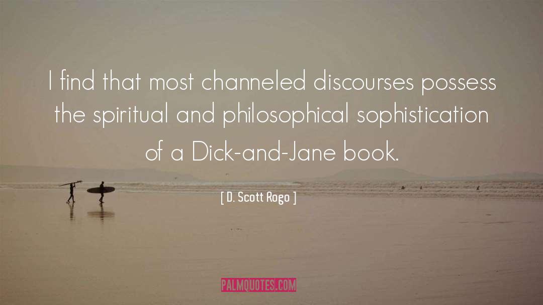 Discourses quotes by D. Scott Rogo