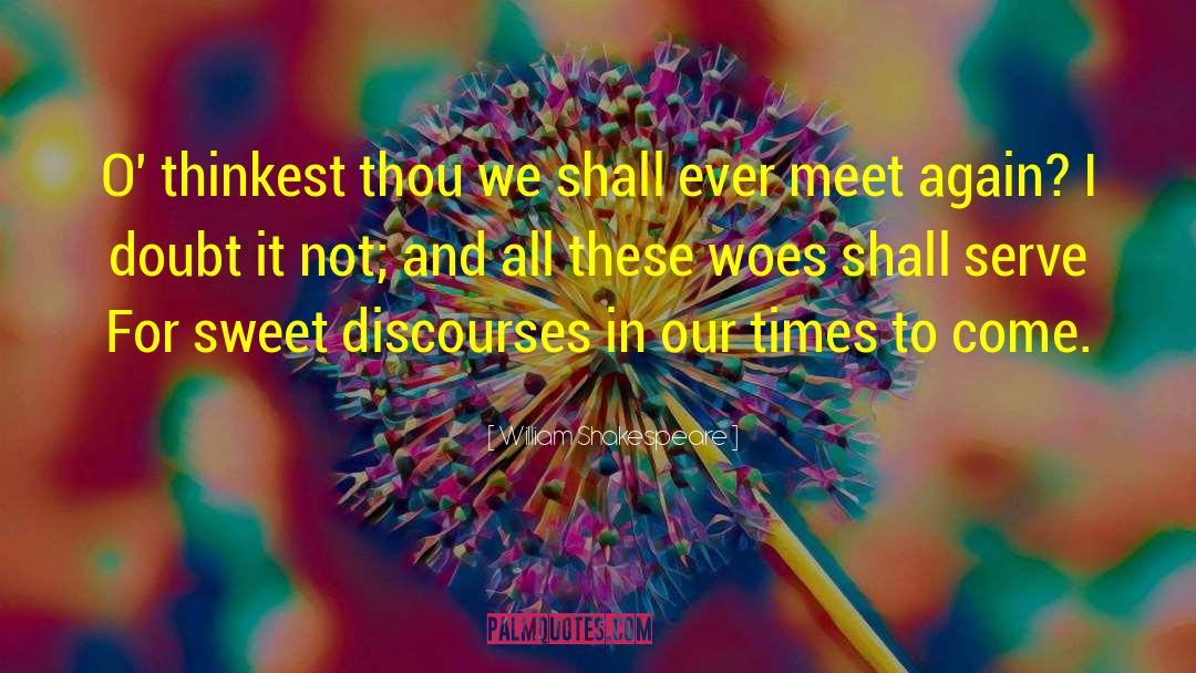 Discourses quotes by William Shakespeare