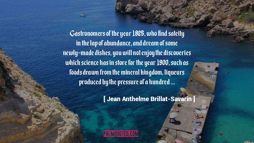 Discovered quotes by Jean Anthelme Brillat-Savarin