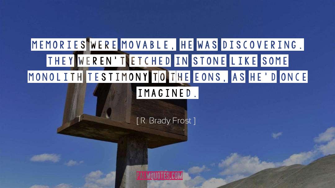 Discovering quotes by R. Brady Frost