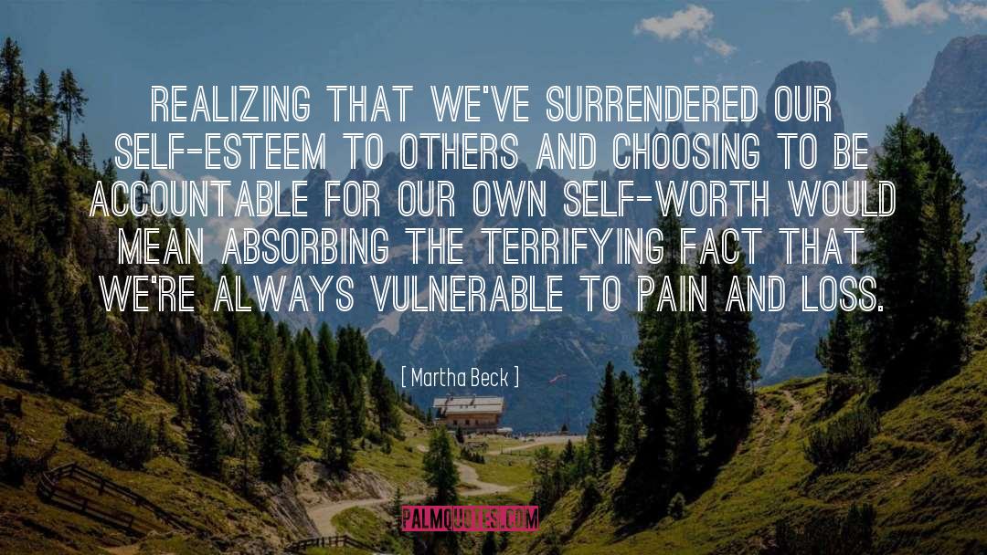 Discovering Self Worth quotes by Martha Beck