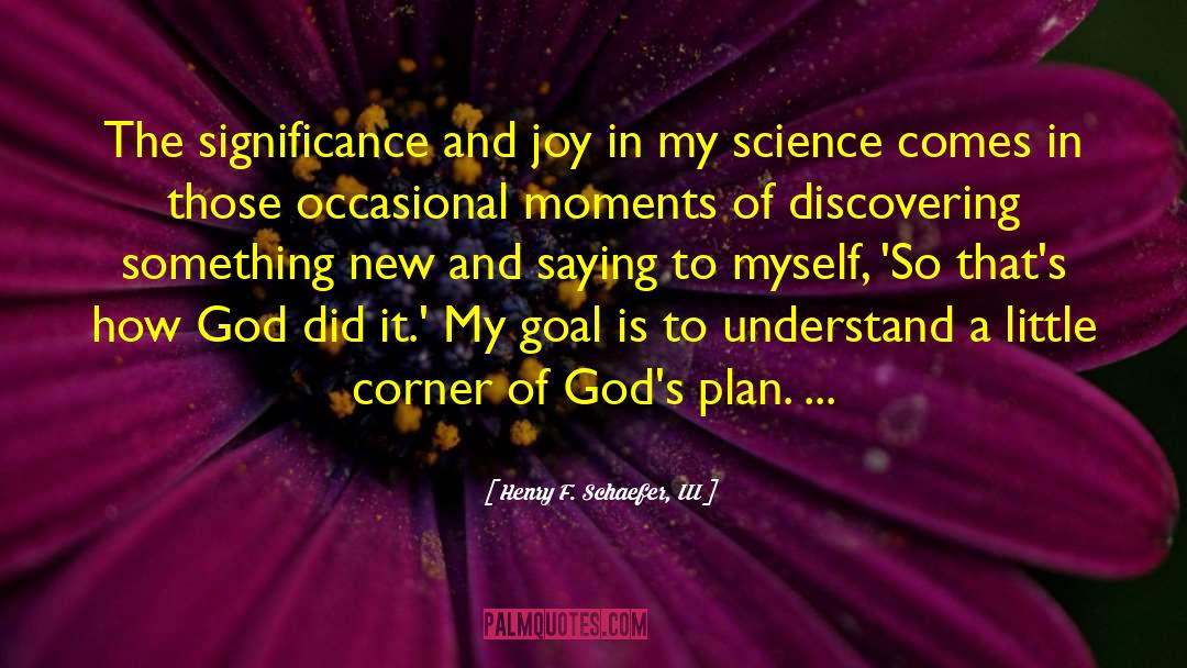 Discovery In Science quotes by Henry F. Schaefer, III