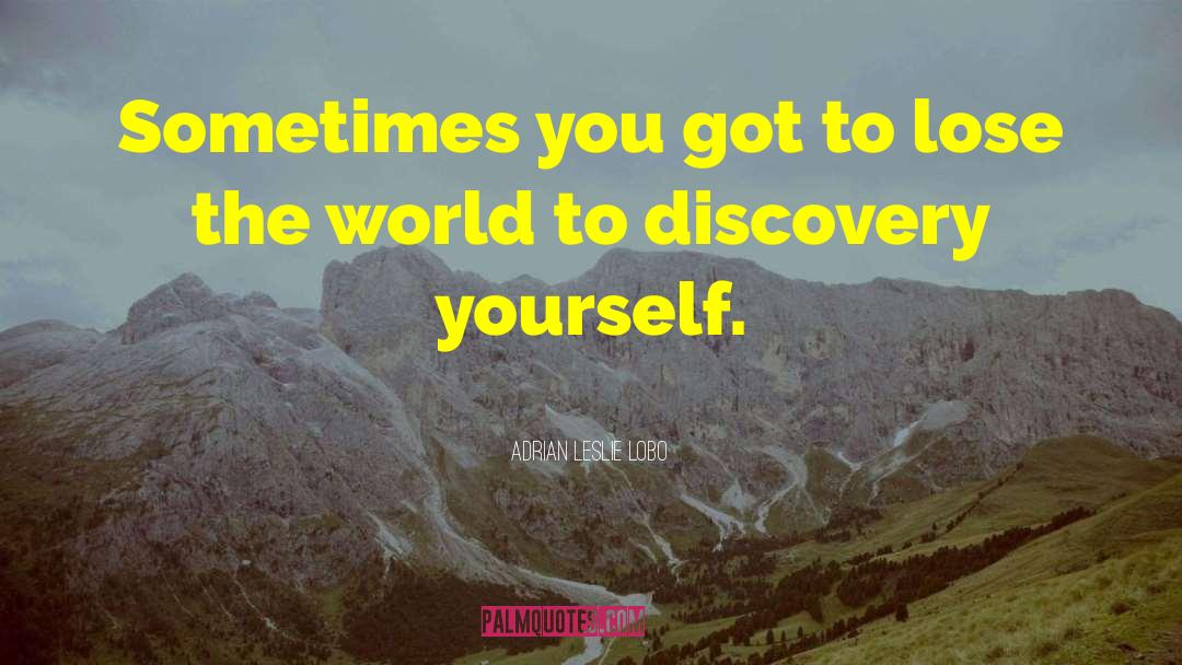 Discovery Yourself quotes by Adrian Leslie Lobo