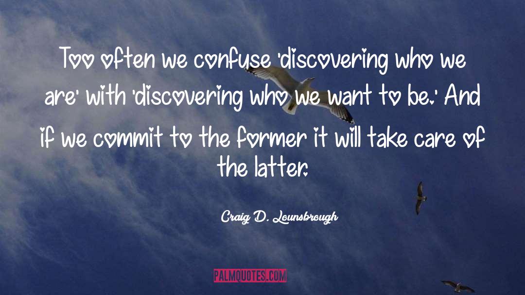 Discovery Yourself quotes by Craig D. Lounsbrough