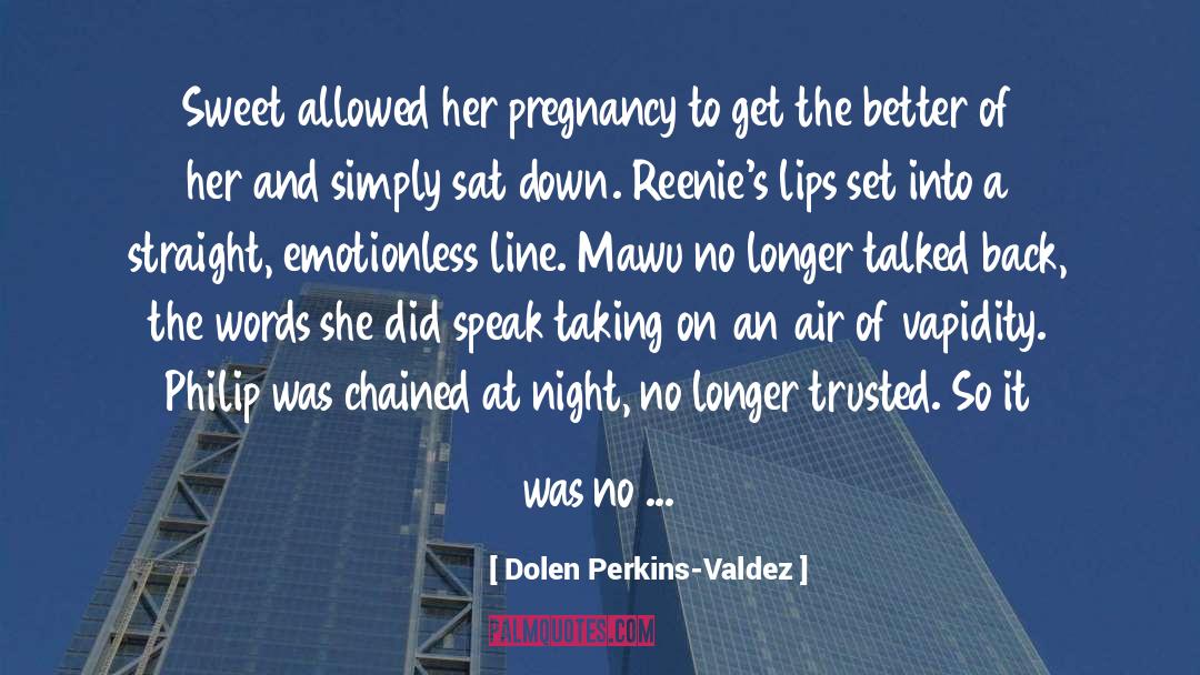 Discreet Pregnancy quotes by Dolen Perkins-Valdez