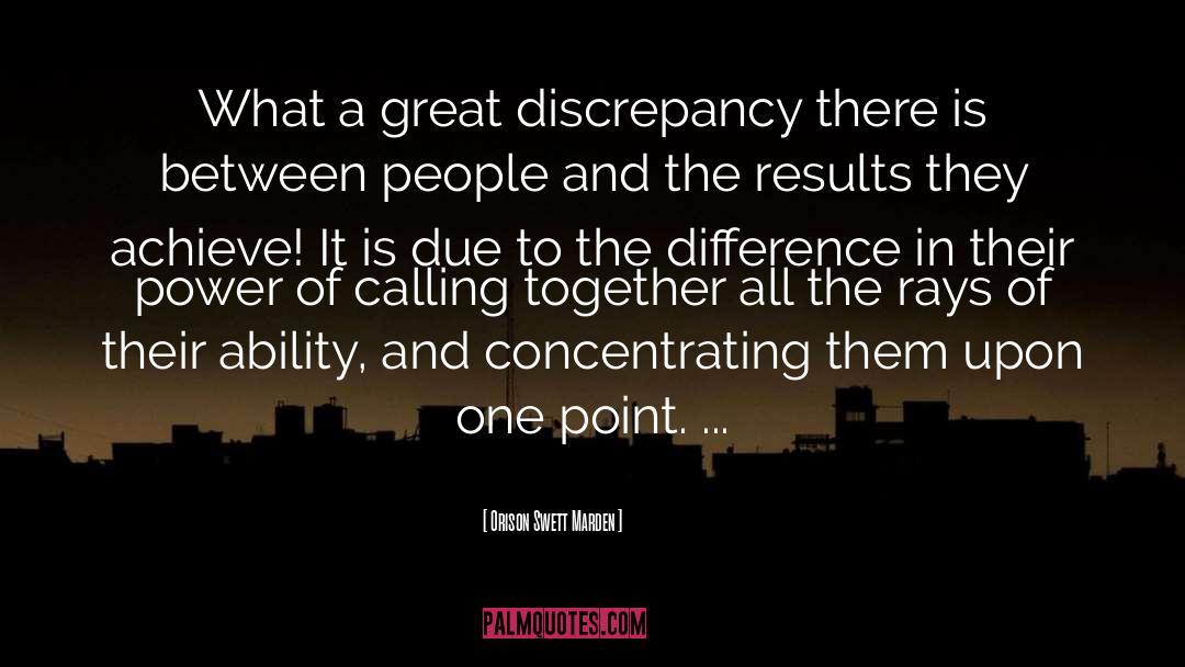 Discrepancy quotes by Orison Swett Marden