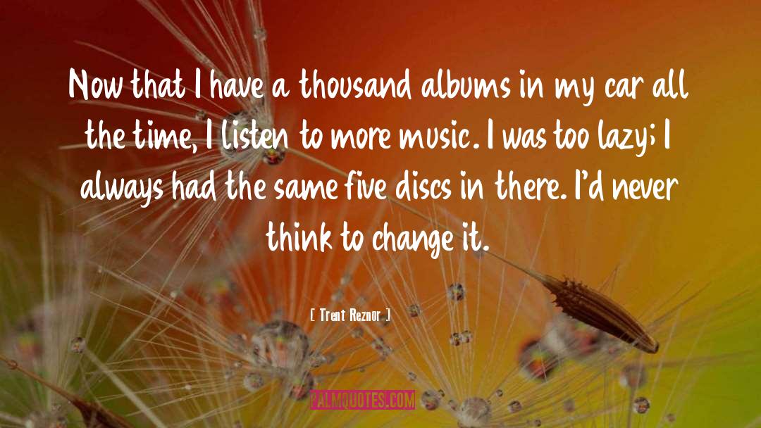 Discs quotes by Trent Reznor