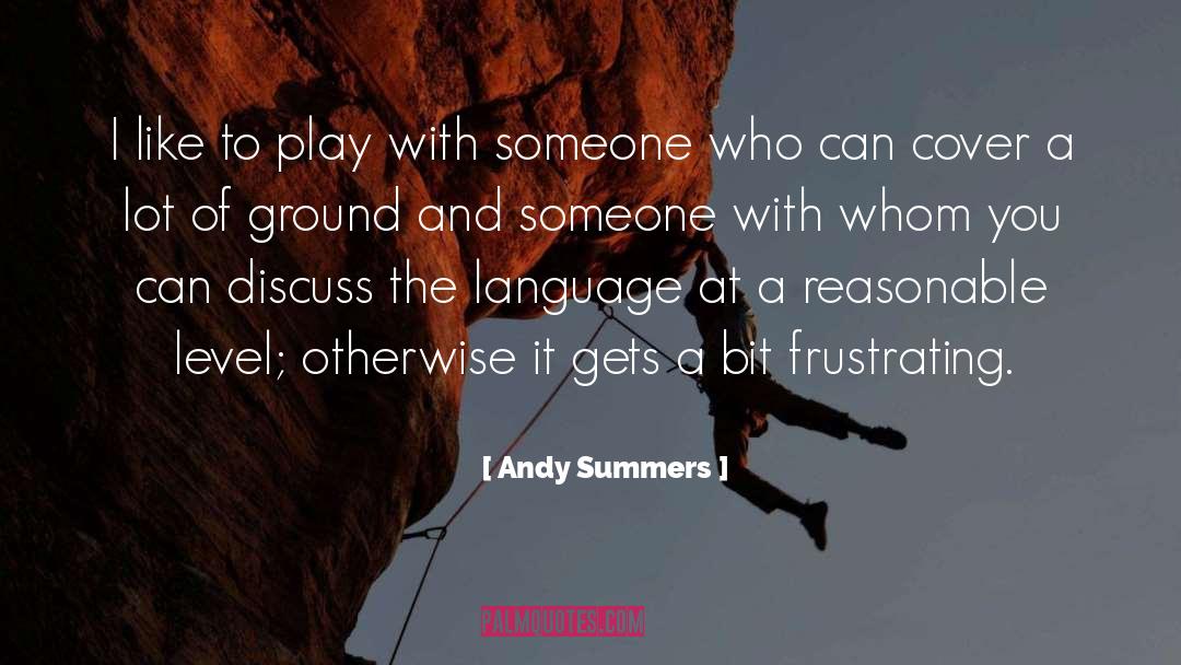 Discuss quotes by Andy Summers