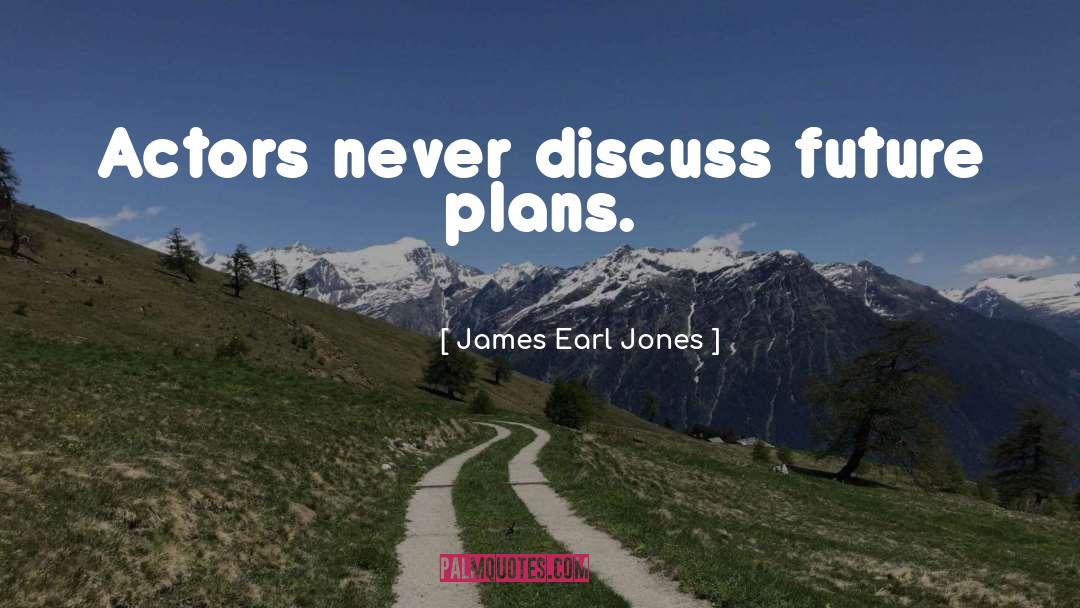 Discuss quotes by James Earl Jones