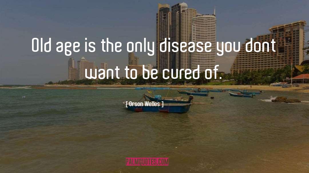 Disease Prevention quotes by Orson Welles