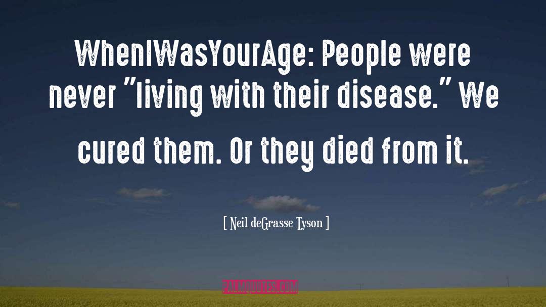 Disease quotes by Neil DeGrasse Tyson