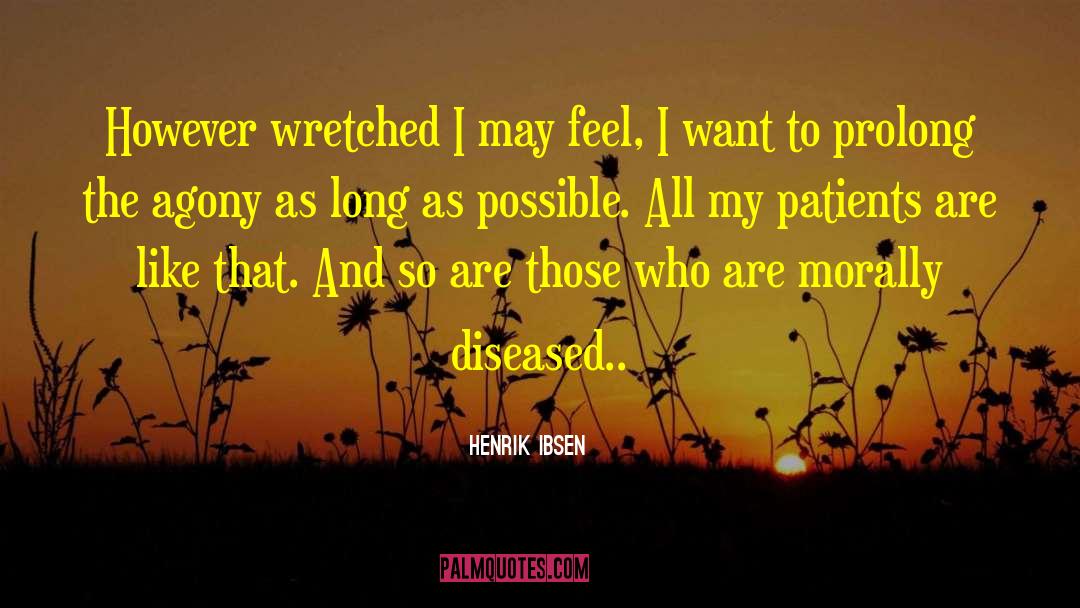 Diseased quotes by Henrik Ibsen