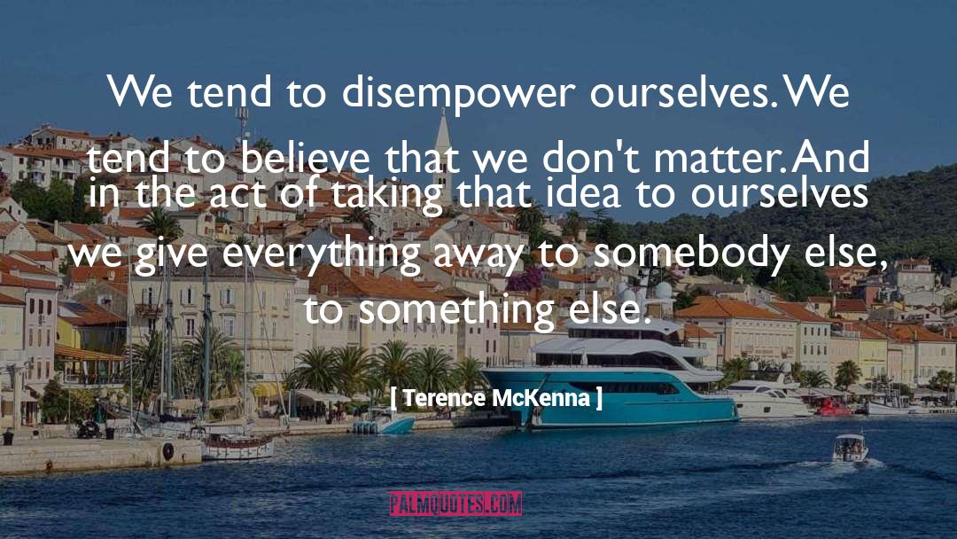 Disempower quotes by Terence McKenna