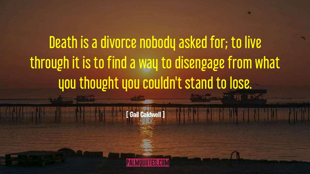 Disengage quotes by Gail Caldwell