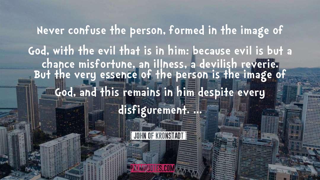 Disfigurement quotes by John Of Kronstadt