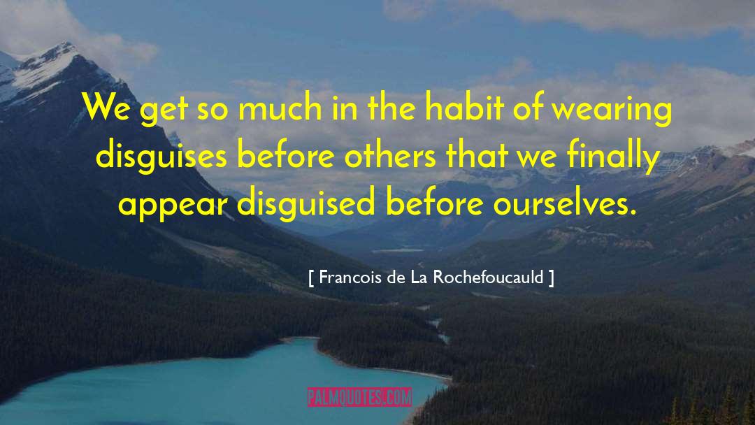 Disguises quotes by Francois De La Rochefoucauld