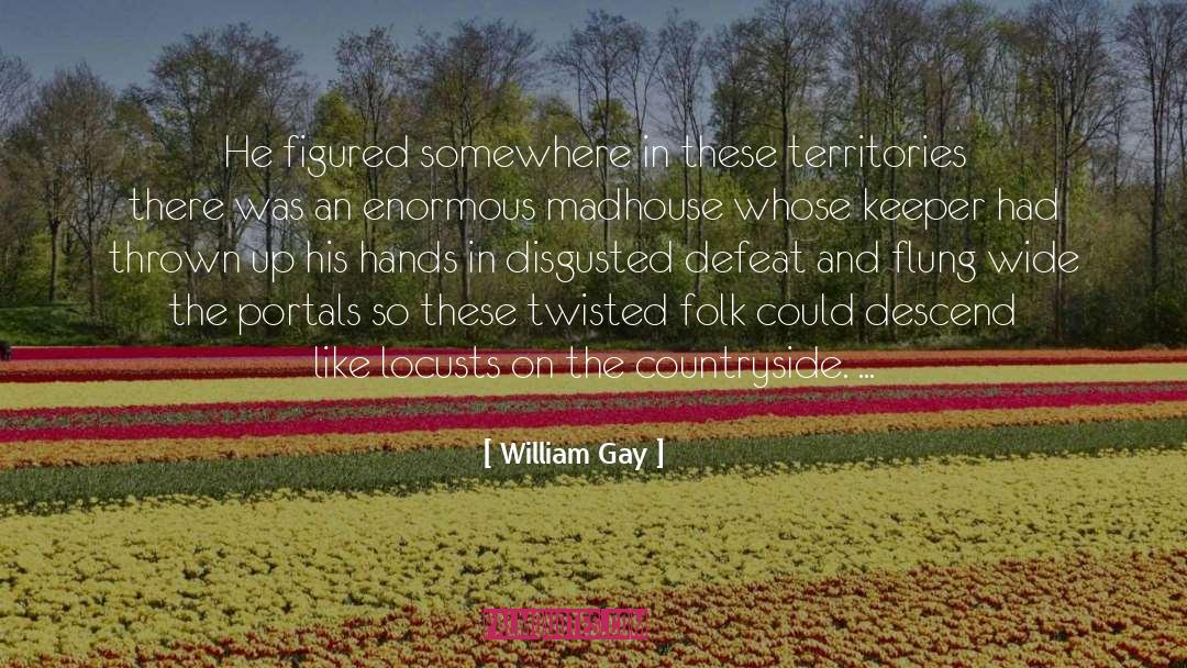 Disgusted quotes by William Gay