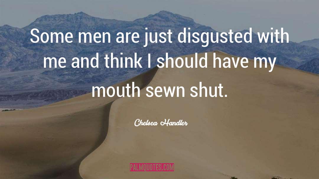 Disgusted quotes by Chelsea Handler