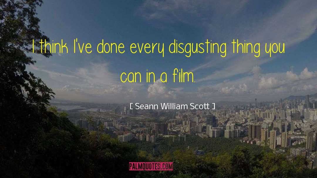 Disgusting quotes by Seann William Scott