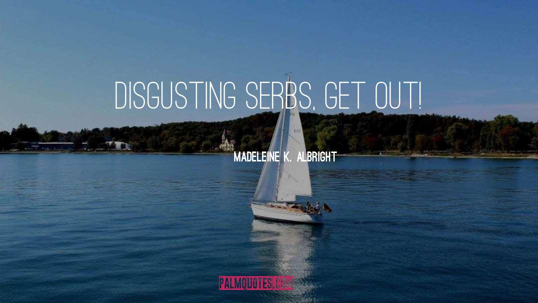 Disgusting quotes by Madeleine K. Albright