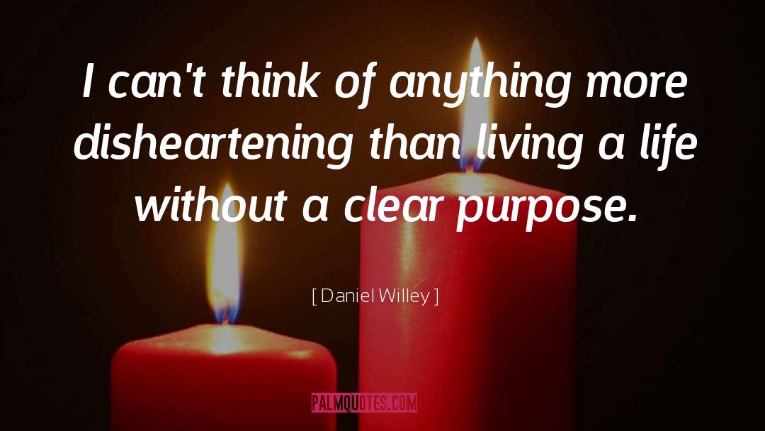 Disheartening Life quotes by Daniel Willey