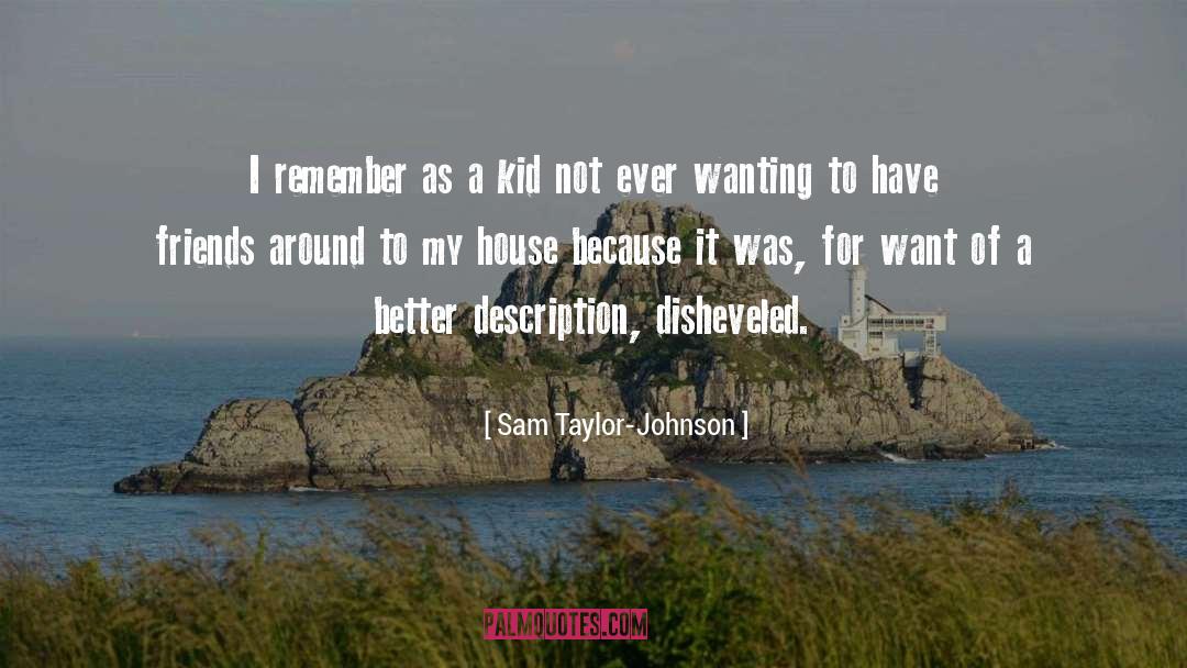 Disheveled quotes by Sam Taylor-Johnson