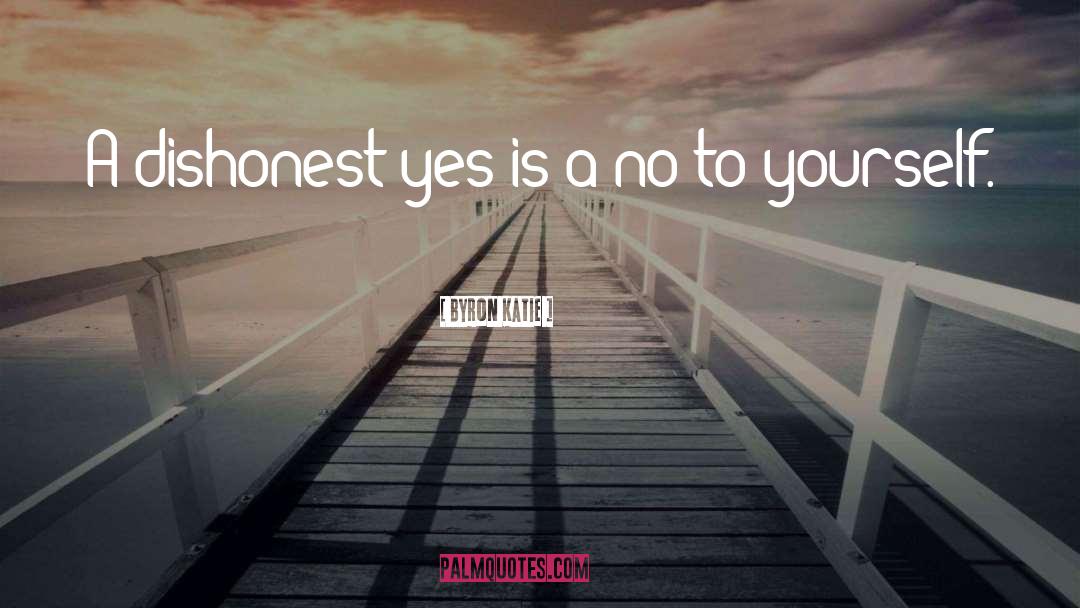 Dishonest quotes by Byron Katie