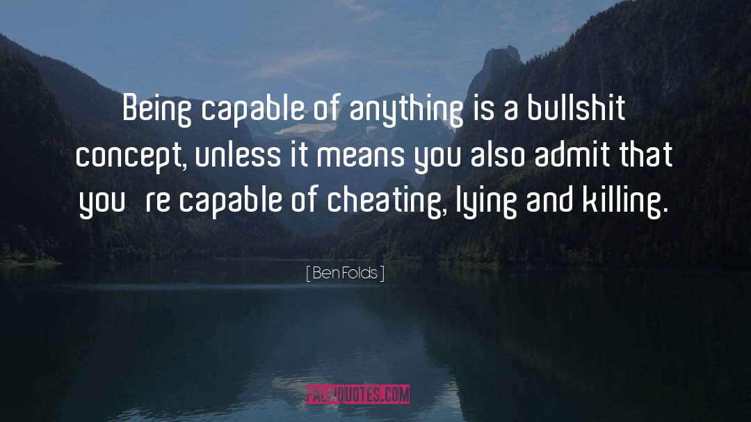 Dishonesty And Lying quotes by Ben Folds