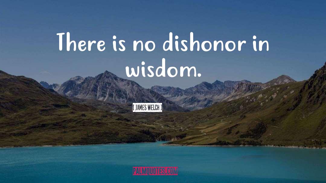 Dishonor quotes by James Welch