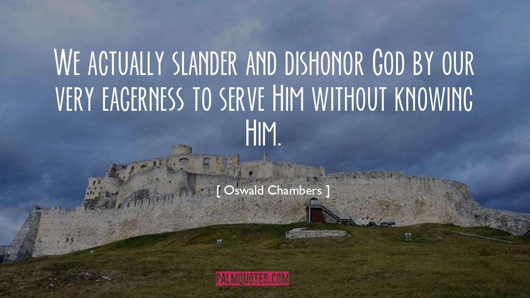 Dishonor quotes by Oswald Chambers