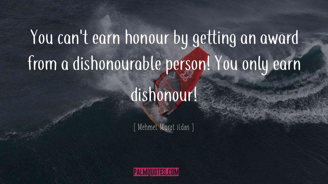 Dishonour quotes by Mehmet Murat Ildan