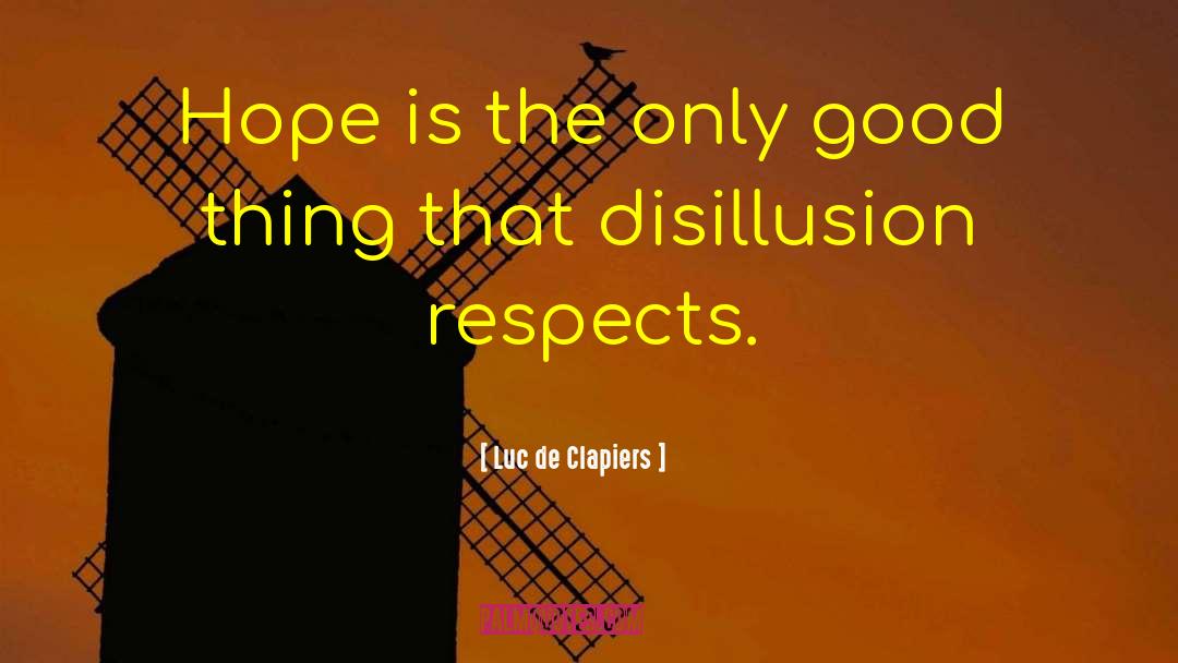 Disillusion quotes by Luc De Clapiers