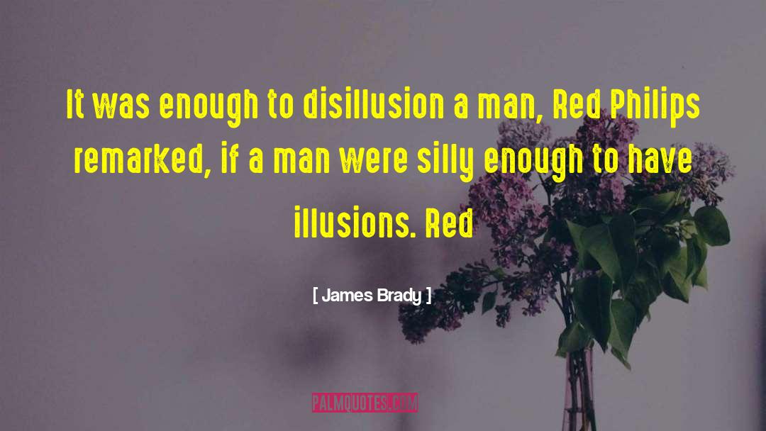 Disillusion quotes by James Brady